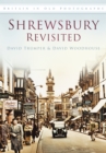 Shrewsbury Revisited : Britain in Old Photographs - Book
