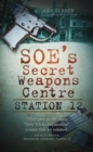 Station 12 : SOE's Secret Weapons Centre - Book