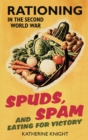 Spuds, Spam and Eating For Victory : Rationing in the Second World War - Book