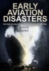 Early Aviation Disasters : The World's Major Airliner Crashes Before 1950 - Book