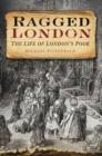 Ragged London : The Life of London's Poor - Book