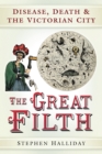 The Great Filth : Disease, Death and the Victorian City - Book