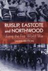 Ruislip, Eascote and Northwood During the First World War - Book
