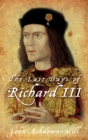 The Last Days of Richard III - John Ashdown-Hill