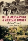 The Glamorganshire and Aberdare Canals : Past and Present - Book