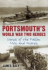 Portsmouth's World War Two Heroes : Stories of the Fallen Men and Women - Book