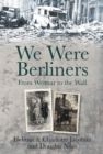We Were Berliners : From Weimar to the Wall - Book