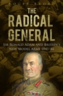 The Radical General : Sir Ronald Adam and Britain's New Model Army 1941-1946 - Book