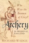 Archery in Medieval England : Who Were the Bowmen of Crecy? - Book