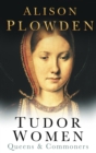 Tudor Women : Queens and Commoners - eBook