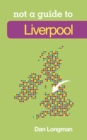 Not a Guide to: Liverpool - Book