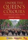 Under the Queen's Colours : Voices from the Forces, 1952-2012 - Book
