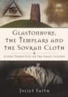 Glastonbury, the Templars and the Sovran Cloth : A New Perspective on the Grail Legends - Book