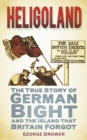 Heligoland : The True Story of German Bight and the Island that Britain Forgot - eBook
