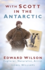 With Scott in the Antarctic : Edward Wilson: Explorer, Naturalist, Artist - eBook