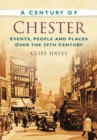 A Century of Chester : Events, People and Places Over the 20th Century - Book