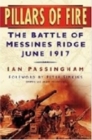 Pillars of Fire : The Battle of Messines Ridge June 1917 - Book