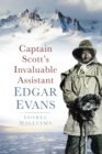 Captain Scott's Invaluable Assistant: Edgar Evans : Edgar Evans - eBook