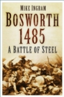 Bosworth 1485 : A Battle of Steel - eBook