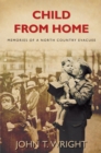 Child From Home : Memories of a North Country Evacuee - eBook