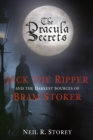 The Dracula Secrets : Jack the Ripper and the Darkest Sources of Bram Stoker - Book