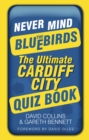 Never Mind the Bluebirds : The Ultimate Cardiff City Quiz Book - eBook