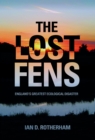 The Lost Fens : England's Greatest Ecological Disaster - Book