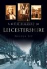 A Grim Almanac of Leicestershire - Book