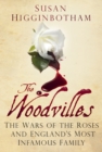 The Woodvilles : The Wars of the Roses and England's Most Infamous Family - Book