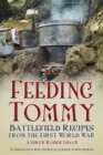 Feeding Tommy : Battlefield Recipes from the First World War - Book