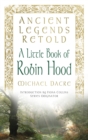 Ancient Legends Retold: A Little Book of Robin Hood - Book