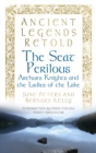 Ancient Legends Retold: The Seat Perilous : Arthur's Knights and the Ladies of the Lake - Book