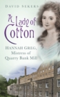 A Lady of Cotton : Hannah Greg, Mistress of Quarry Bank Mill - Book