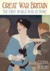 Great War Britain : The First World War at Home - Book