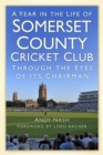 A Year in the Life of Somerset County Cricket Club : Through the Eyes of its Chairman - Book