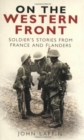 On the Western Front : Soldier's Stories from France and Flanders - eBook
