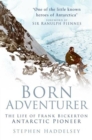 Born Adventurer : The Life of Frank Bickerton Antarctic Pioneer - eBook