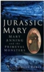 Jurassic Mary : Mary Anning and the Primeval Monsters - Patricia Pierce