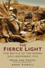 The Fierce Light : The Battle of the Somme July-November 1916: Prose and Poetry - Anne Powell