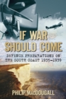 If War Should Come : Defence Preparations on the South Coast 1935-1939 - eBook