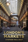 London's Markets : From Smithfield to Portobello Road - eBook