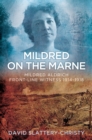 Mildred on the Marne : Mildred Aldrich, Front-line Witness 1914-1918 - Book