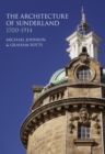 The Architecture of Sunderland : 1700-1914 - Book