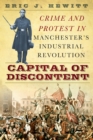 Capital of Discontent : Crime and Protest in Manchester's Industrial Revolution - Book