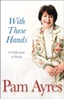 With These Hands : A Collection Of Work - Book
