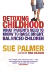 Detoxing Childhood : What Parents Need to Know to Raise Happy, Successful Children - Book