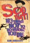 Sod That! : 103 Things Not To Do Before You Die - Book
