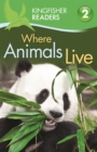 Kingfisher Readers: Where Animals Live (Level 2: Beginning to Read Alone) - Book