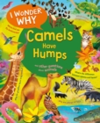 I Wonder Why Camels Have Humps : And Other Questions About Animals - Book