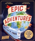 Epic Adventures : Explore the World in 12 Amazing Train Journeys - Book